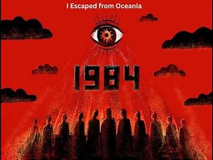 I Escaped from Oceania - based on Orwell's novel, 1984