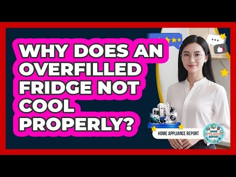 Why Does An Overfilled Fridge Not Cool Properly?