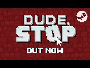 Dude, Stop - Out Now!