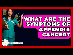 What Are The Symptoms Of Appendix Cancer? - Oncology Support Network