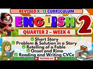 ENGLISH 2 QUARTER 2 WEEK 4 REVISED K-12 - SHORT STORY, PROBLEM AND SOLUTION IN A STORY, RETELLING
