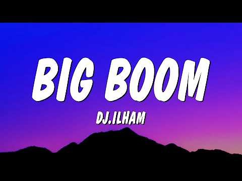 Big Boom - DJ.ILHAM (Lyrics) "big boom in the room i go kaboom"