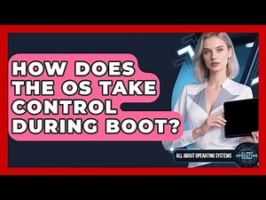 How Does The OS Take Control During Boot? - All About Operating Systems