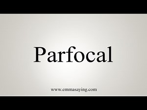 How To Say Parfocal