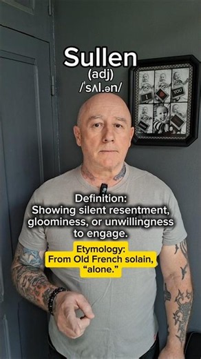 Sullen! English Pronunciation, Meaning, Synonyms, Etymology, and Examples!