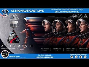 AstronautiCAST Speciale: Artemis II Lancio