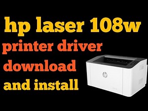 How to download hp laser 108w printer driver how to install hp laser 108w printer driver