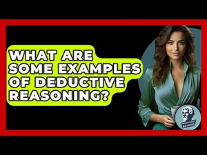 What Are Some Examples Of Deductive Reasoning? - Philosophy Beyond