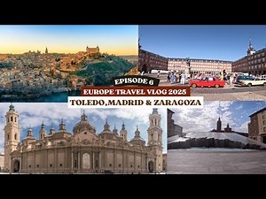 Episode 6| Europe Travel Vlog| Toledo, Madrid & Zaragoza