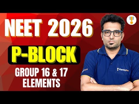 P-Block | Group 16 & 17 elements | NEET 2026 Chemistry | NCERT Exemplar | Rankplus