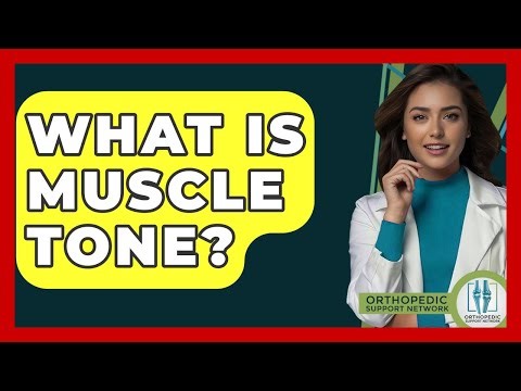 What Is Muscle Tone? - Orthopedic Support Network