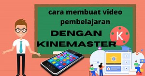 cara membuat video pembelajaran dengan kinemaster