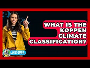 What Is The Koppen Climate Classification? - Weather Watchdog