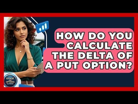 How Do You Calculate The Delta Of A Put Option? - Stock and Options Playbook