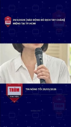 29/3/2026 | Báo động đỏ dịch Tay Chân Miệng tại TP.HCM!
