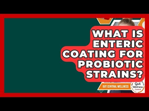 What Is Enteric Coating For Probiotic Strains? - Gut Wellness Central