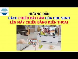 Hướng dẫn cách CHIẾU BÀI LÀM CỦA HỌC SINH lên MÁY TÍNH, MÁY CHIẾU để sửa bài bằng ĐIỆN THOẠI