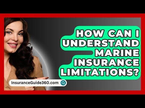 How Can I Understand Marine Insurance Limitations? - InsuranceGuide360.com