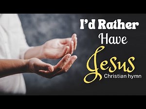 I’d rather have Jesus - Christian Music Hymn