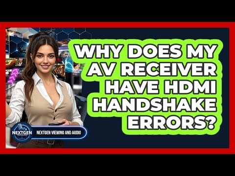 Why Does My AV Receiver Have HDMI Handshake Errors? - NextGen Viewing and Audio