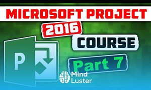 Mind Luster - Learn Microsoft Project 2016 Course for Project Management Learn MS Project 2016 Tutorial Part 7