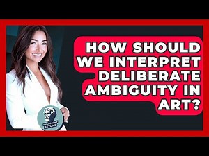 How Should We Interpret Deliberate Ambiguity In Art? - Philosophy Beyond