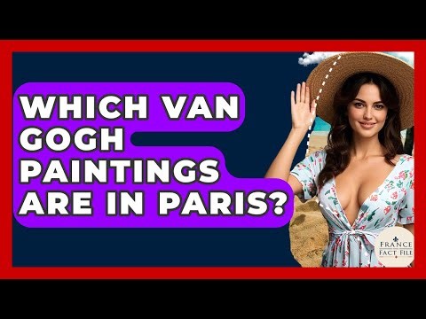 Which Van Gogh Paintings Are In Paris? - France Fact File