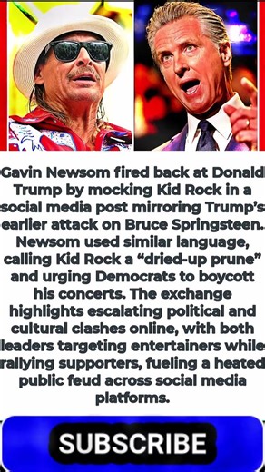 Newsom Fires Back At Trump Calls Kid Rock a ‘Dried-Up Prune’