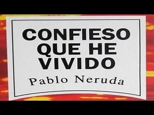 RESUMEN DEL LIBRO Confieso que he vivido (Pablo Neruda)