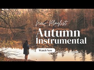 30 Autumn Instrumental Music Relaxing Cozy Fall Playlist