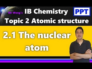 IB Chemistry Topic 2 Atomic structure 2.1 The nuclear atom