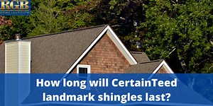 How Long Will CertainTeed Landmark Shingles Last? | RGB Construction