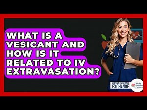 What Is A Vesicant And How Is It Related To IV Extravasation? - Nursing Knowledge Exchange