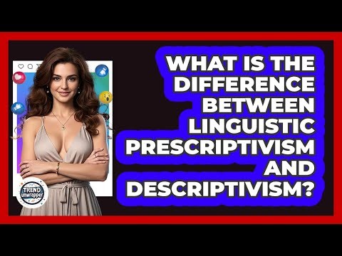What Is The Difference Between Linguistic Prescriptivism And Descriptivism? - Trend Unwrapper