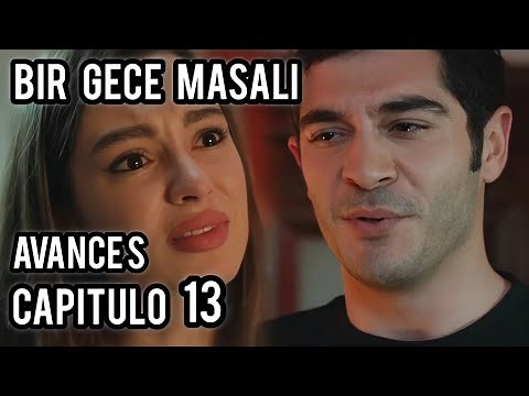 CUENTO DE UNA NOCHE AVANCES CAPITULO 13 EN ESPAÑOL/ BIR GECE MASALI NOVELA TURCA EN ESPAÑOL