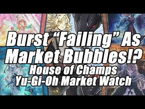Burst is "Failing"!? HUGE MARKET BUBBLE BEGINS! House of Champs Yu-Gi-Oh Market Watch