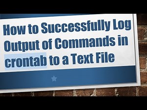 How to Successfully Log Output of Commands in crontab to a Text File