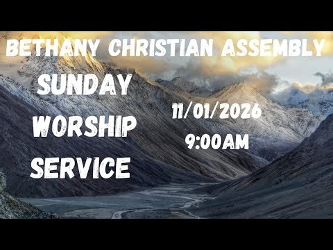 SUNDAY WORSHIP AT BETHANY CHRISTIAN ASSEMBLY ||11|01|22026||