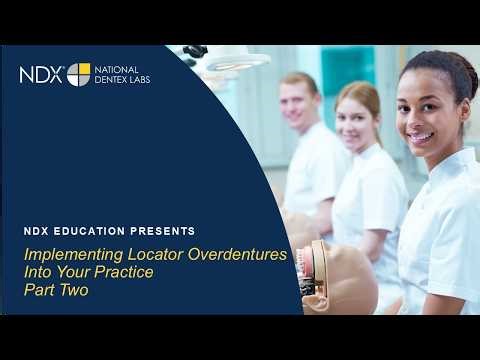 Implementing Locator® Overdentures Into Your Practice Part Two