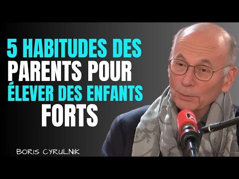 5 HABITUDES des parents pour élever des ENFANTS FORTS || BORIS CYRULINK