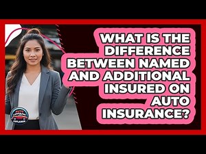 What Is The Difference Between Named And Additional Insured On Auto Insurance?