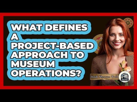 What Defines a Project-Based Approach to Museum Operations?