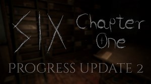 Progress Update 2 news - Six: Chapter One