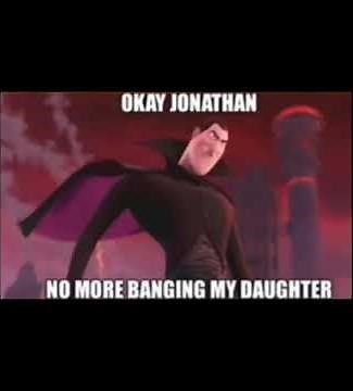 okay Jonathan no more banging my daughter, MY TURN (meme)