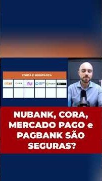 ARE THEY SAFE? NUBANK, MERCADO PAGO, CORA, PAGBANK?