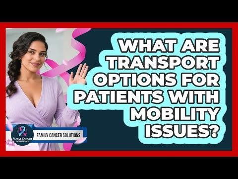 What Are Transport Options For Patients With Mobility Issues?