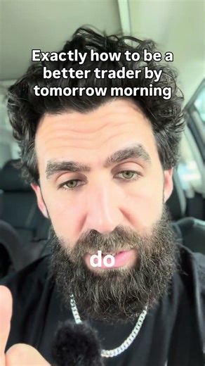 How to be a better trader by TOMORROW!