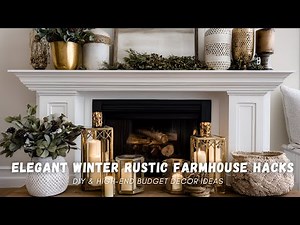 Elegant Winter Rustic Farmhouse Hacks: DIY & High-End Budget Decor Ideas