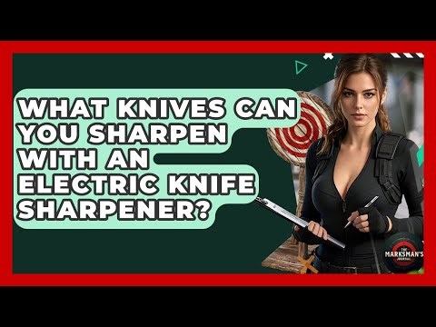 What Knives Can You Sharpen With An Electric Knife Sharpener? - The Marksman's Journal