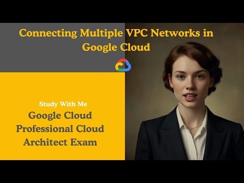 Connecting Multiple VPC Networks in Google Cloud | Best practices for VPC design in GCP